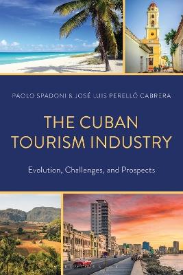 The Cuban Tourism Industry: Evolution, Challenges, and Prospects - Paolo Spadoni,José Luis Perelló Cabrera - cover