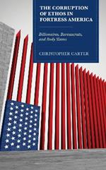 The Corruption of Ethos in Fortress America: Billionaires, Bureaucrats, and Body Slams