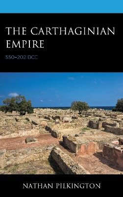 The Carthaginian Empire: 550–202 BCE - Nathan Pilkington - cover
