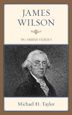 James Wilson: The Anxious Founder - Michael H. Taylor - cover