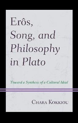 Erôs, Song, and Philosophy in Plato: Towards a Synthesis of a Cultural Ideal - Chara Kokkiou - cover