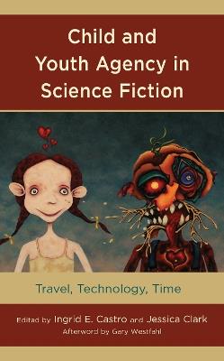 Child and Youth Agency in Science Fiction: Travel, Technology, Time - cover