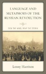 Language and Metaphors of the Russian Revolution: Sow the Wind, Reap the Storm