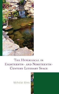 The Hyperlocal in Eighteenth- and Nineteenth-Century Literary Space - Nicholas Birns - cover