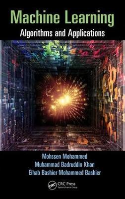 Machine Learning: Algorithms and Applications - Mohssen Mohammed,Muhammad Badruddin Khan,Eihab Bashier Mohammed Bashier - cover