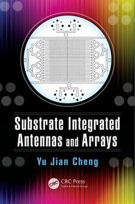 Substrate Integrated Antennas and Arrays - Yu Jian Cheng - cover