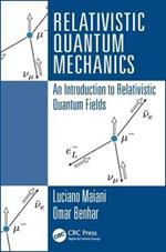 Relativistic Quantum Mechanics: An Introduction to Relativistic Quantum Fields