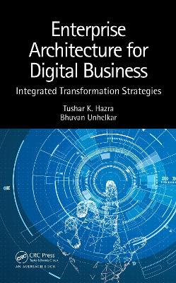 Enterprise Architecture for Digital Business: Integrated Transformation Strategies - Tushar K. Hazra,Bhuvan Unhelkar - cover