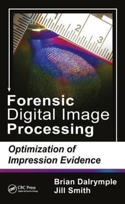 Forensic Digital Image Processing: Optimization of Impression Evidence - Brian Dalrymple,Jill Smith - cover