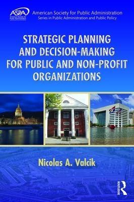 Strategic Planning and Decision-Making for Public and Non-Profit Organizations - Nicolas A. Valcik - cover