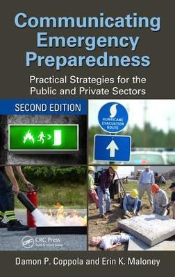 Communicating Emergency Preparedness: Practical Strategies for the Public and Private Sectors, Second Edition - Damon P. Coppola,Erin K. Maloney - cover