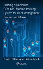 Building a Dedicated GSM GPS Module Tracking System for Fleet Management: Hardware and Software