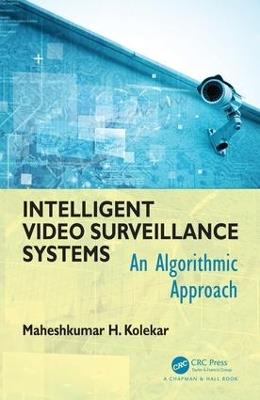 Intelligent Video Surveillance Systems: An Algorithmic Approach - Maheshkumar H Kolekar - cover