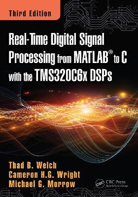 Real-Time Digital Signal Processing from MATLAB to C with the TMS320C6x DSPs - Thad B. Welch,Cameron H.G. Wright,Michael G. Morrow - cover