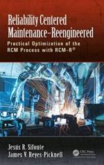 Reliability Centered Maintenance - Reengineered: Practical Optimization of the RCM Process with RCM-R (R)