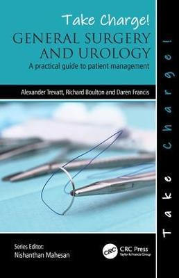Take Charge! General Surgery and Urology: A practical guide to patient management - Alexander Trevatt,Richard Boulton,Daren Francis - cover
