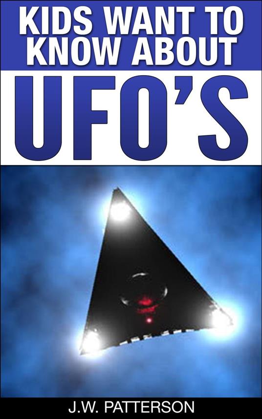 Kids Want To Know About UFOs - J.W. Patterson - ebook