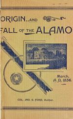 Origin And Fall of the Alamo, March 6, 1836