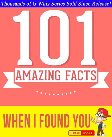 When I Found You - 101 Amazing Facts You Didn't Know