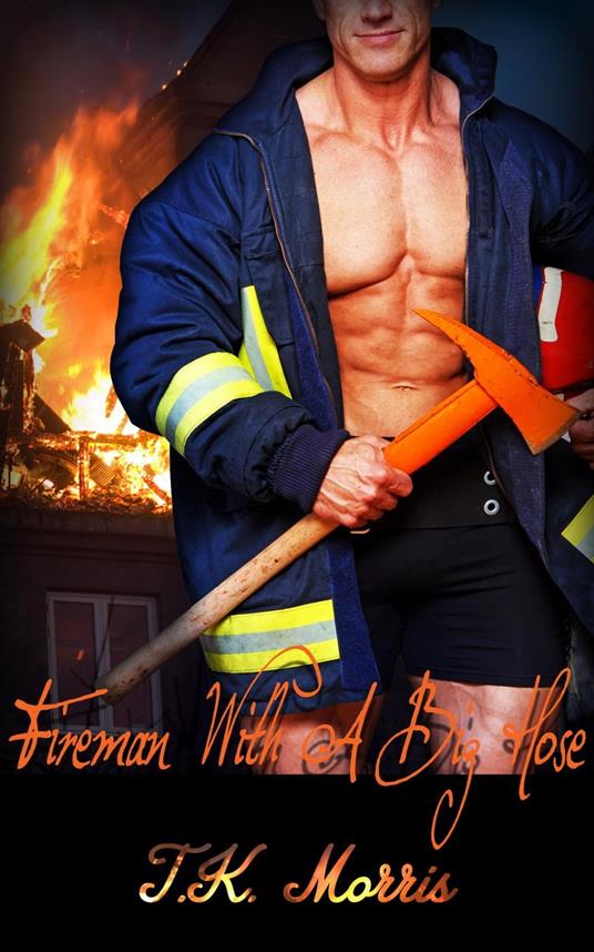 Fireman With A Big Hose (Firefighter Erotica) - T.K. Morris - ebook
