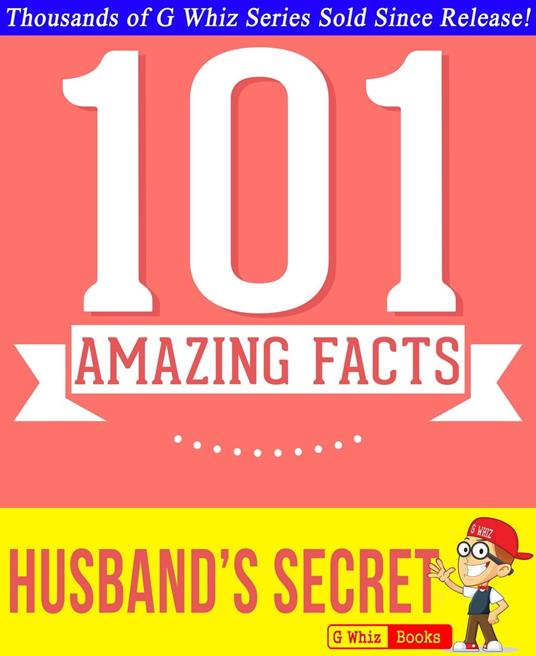 The Husband's Secret - 101 Amazing Facts You Didn't Know