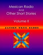 Mexican Radio And Other Short Stories, Volume II