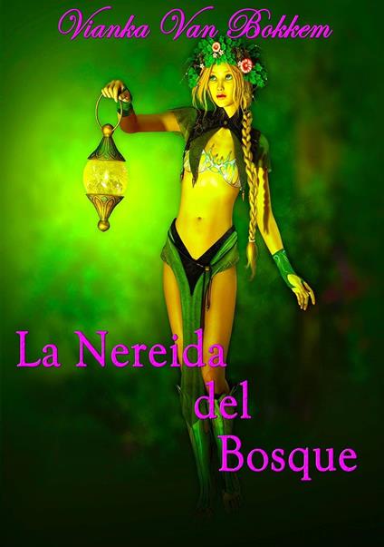 La Nereida Del Bosque - Vianka Van Bokkem - ebook