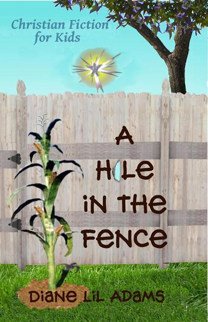 A Hole in the Fence - Christian Fiction for Kids - Diane Lil Adams - ebook