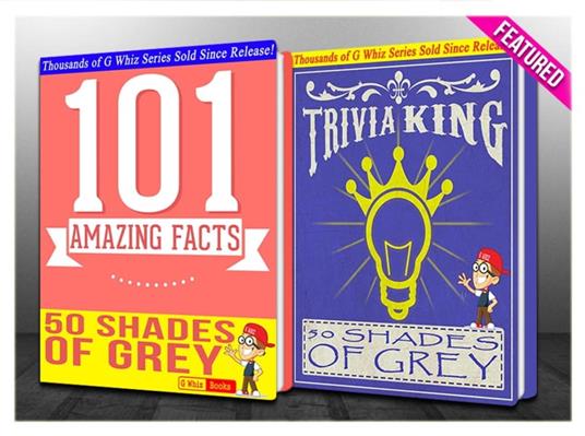 Fifty Shades of Grey - 101 Amazing Facts & Trivia King!