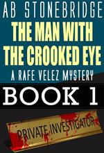 The Man with the Crooked Eye -- A Rafe Velez Mystery