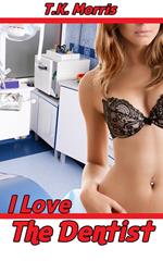 I Love The Dentist (Dentist Erotica)