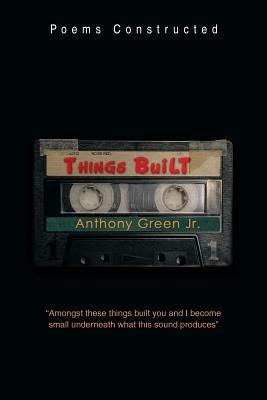 Things Built: Poems Constructed - Anthony Green - cover