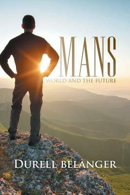 Mans World and the Future - Durell Belanger - cover
