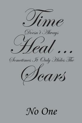 Time Doesn't Always Heal . . . Sometimes It Only Hides the Scars - No One - cover