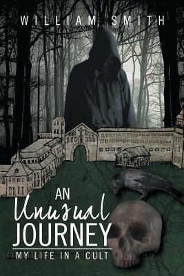 An Unusual Journey: My Life in a Cult - William Smith - cover