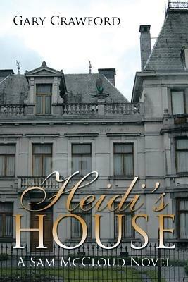 Heidi's House: A Sam McCloud Novel - Gary Crawford - cover