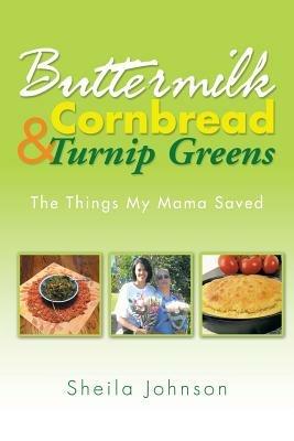 Buttermilk Cornbread and Turnip Greens: The Things My Mama Saved - Sheila Johnson - cover