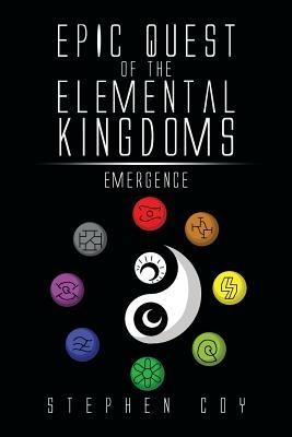 Epic Quest of the Elemental Kingdoms: Emergence - Stephen Coy - cover