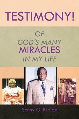Testimony!: Of God's Many Miracles in My Life - Sonny O Braide - cover