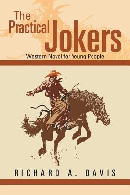 The Practical Jokers: Western Novel for Young People - Richard A Davis - cover