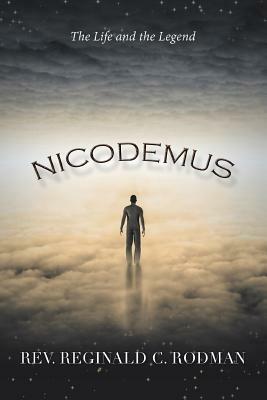 Nicodemus: The Life and the Legend - Reginald C Rodman - cover