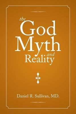 The God Myth and Reality - Daniel R Sullivan - cover