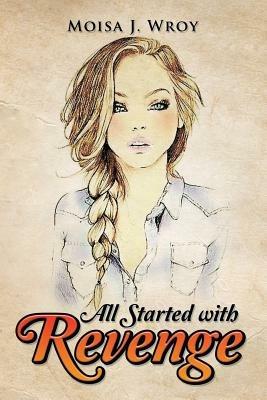 All Started with Revenge - Moisa J Wroy - cover