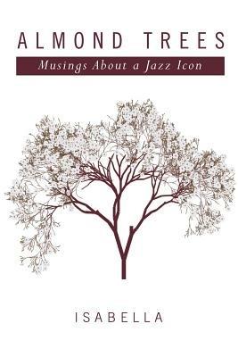 Almond Trees: Musings About a Jazz Icon - Isabella - cover