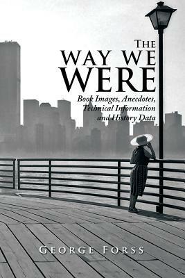 The Way We Were: Book Images, Anecdotes, Technical Information, and History Data - George Forss - cover