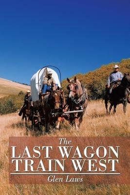 The Last Wagon Train West - Glen Laws - cover