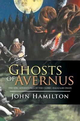 Ghosts of Avernus: The Epic Adventures of the Cleric: Eleazaar Oman - John Hamilton - cover
