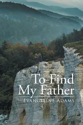 To Find My Father - Evangeline Adams - cover