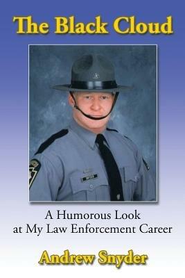 The Black Cloud: A Humorous Look at My Law Enforcement Career - Andrew Snyder - cover