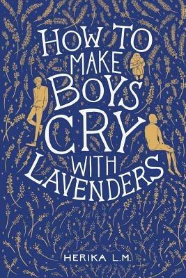 How to Make Boys Cry with Lavenders - Herika L M - cover